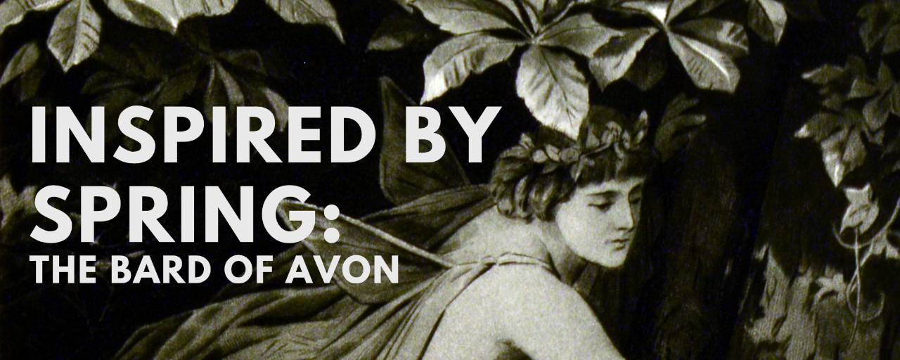 Click to read the blog "Inspired by Spring: The Bard of Avon"